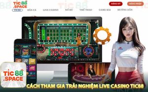 Cách Tham Gia Trải Nghiệm Live Casino Tic88