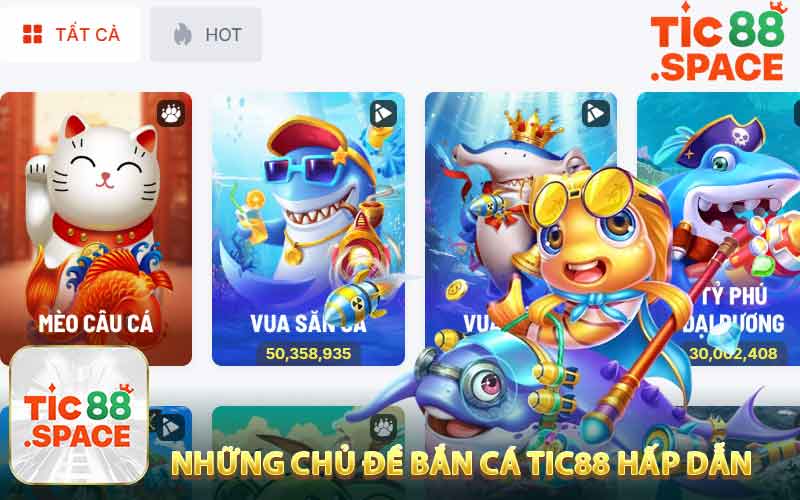 Những chủ đề về bắn cá Tic88 hấp dẫn
