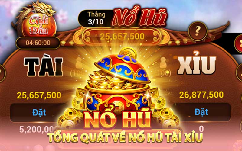 Tổng quát về nổ hũ tài xỉu