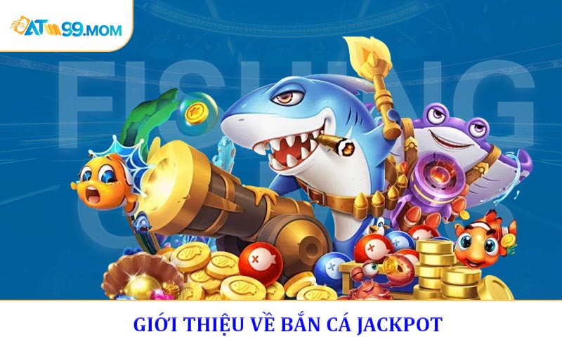 Giới thiệu về Bắn Cá Jackpot